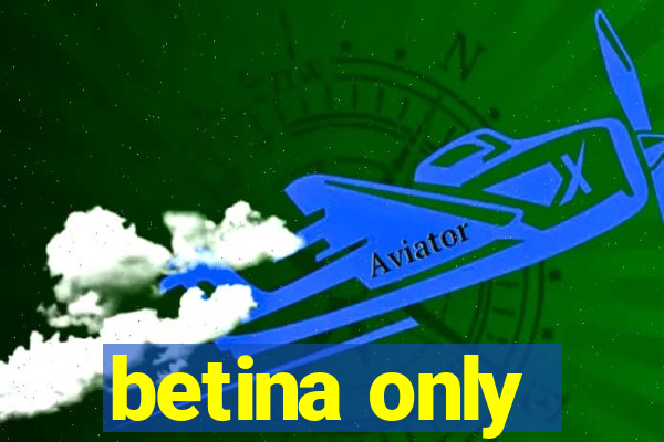 betina only